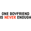 one boyfriend is never enough