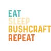 Bushcraft - Eat Sleep Bushcraft Repeat