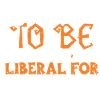 J’allais être libéral pour...
