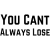 You Cant Always Lose