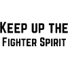 Keep up the fighter spirit