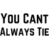 You Cant Always Tie