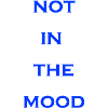 Not in the Mood