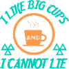 I LIKE BIG CUPS AND I CANNOT LIE