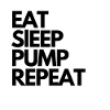 EAT SlEEP PUMP REPEAT