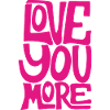 LOVE YOU MORE