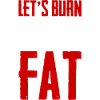 Let's Burn Some Fat