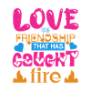 LOVE IN FRIENDSHIP THAT HAS CAUCHT FIRE