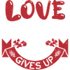 LOVE NEVER GIVES UP