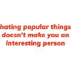 hating popular things