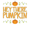 Hey There Pumpkin
