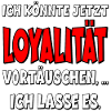 Ironische Sprüche LOYALITÄT