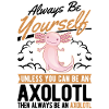 Always be yourself Axolotl
