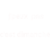 je peux pas cest dimanche