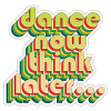 Dance now think later