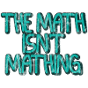 The Math Isn't Mathing 3