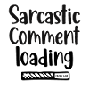 Sarcastic comment loading - please wait