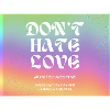 Don ́t hate love