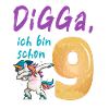 DIGGA, ich bin schon 9