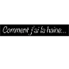 Comment j ai la haine