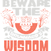 BEWARE THE DRUNKARD'S WISDOM