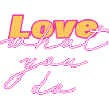 Love What You Do