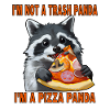 I'm not a trash panda, I'm a pizza panda