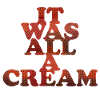 It was all a Cream