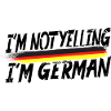I´m not yelling I´m German