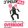 J'peux pas, j'suis overbooké