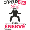 J'peux pas, j'suis énervé