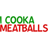 I Cooka Da Meatballs