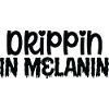Drippin in Melanin