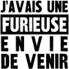 furieuse envie de venir