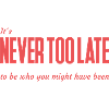 It's Never Too Late