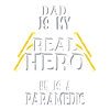 Dad my real Hero, Paramedic, Pride, Gift,