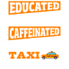 Educated Vaccinated Caffeinated Dedicated Taxi