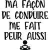 ma façon de conduire me fait peur aussi