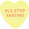 Please stop farting Love Heart