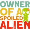 Owner of a Pampered Alien Alien Gift