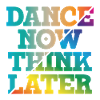 Dance now think later