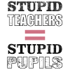ENSEIGNANTS STUPIDES = ÉLÈVES STUPIDES