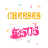 Choose Cheeses - not Jesus