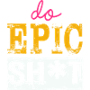 Lustige Sprüche - DO EPIC SHIT