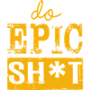 Lustige Sprüche - DO EPIC SHIT