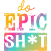 Lustige Sprüche - DO EPIC SHIT
