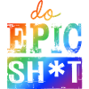 Lustige Sprüche - DO EPIC SHIT