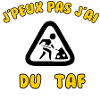 J’peux pas j’ai du taf