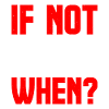 If Not Now When? 9
