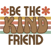 Be the kind friend